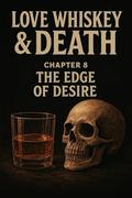 Love whiskey &death ( chapter 8): The edge of desire (Love whiskey & death (Love whiskey & death ( chapter #8) by Chandu The Nomad of love