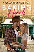Baking Hearts: A Small Town Enemies To Lovers Second Chance Romance by Violet McBride