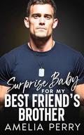 Surprise Baby For My Best Friend's Brother: Steamy, Small town,Surprise Pregnancy Romance by Amelia Perry