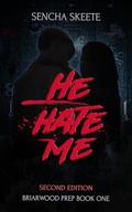 He Hate Me: A Dark High School Bully Romance by Sencha Skeete