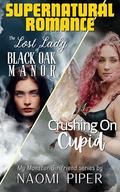 Supernatural Romance - The Lost Lady of Black Oak Manor/Crushing On Cupid: Paranormal Sapphic Double Feature - 2 BOOKS by Naomi Piper