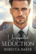 Unexpected Seduction: One-Night Stand with the Billionaire by Rebecca Baker