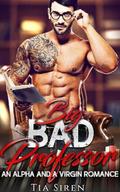 Big Bad Professor: An Alpha and a Virgin Romance by Tia Siren