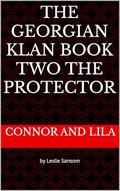 The Georgian Klan Book Two The Protector: Connor and Lila by Leslie Sansom