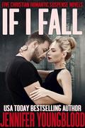 If I Fall : Five Christian Romantic Suspense Novels by Jennifer Youngblood