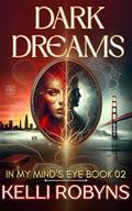 Dark Dreams (In My Mind's Eye #2) by Kelli Robyns