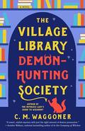 The Village Library Demon-Hunting Society by C.M. Waggoner