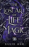 The Lost Art of Life Magic by Ellie Ash