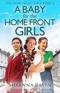 A Baby for the Home Front Girls: An uplifting and unputdownable WW2 historical saga by Susanna Bavin