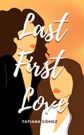 Last First Love by Tatiana Gómez