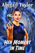 Her Moment in Time: A Sapphic Time-Travel Romance (Dimensions of Love #2) by Abigail Taylor
