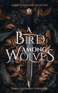 A Bird Among Wolves by Tracy Leonard Nakatani