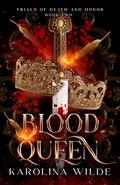 Blood Queen: Dark & Spicy Fae Romantasy With Deadly Trials (The Trials of Death and Honor #1) by Karolina Wilde