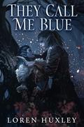 They Call Me Blue by Loren Huxley