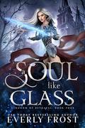 A Soul Like Glass by Everly Frost