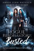 Rogue Reformatory: Busted (Supernatural Misfits Academy #1) by Amber Lynn Natusch