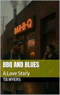 BBQ and Blues: A Love Story by TB Myers