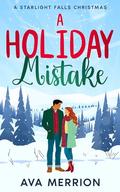 A Holiday Mistake (Starlight Falls Christmas #1) by Ava Merrion