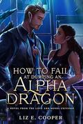 How to Fail at Dumping an Alpha Dragon by Liz E. Cooper