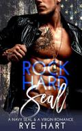 Rock Hard Seal: A Navy Seal & A Virgin Romance by Rye Hart