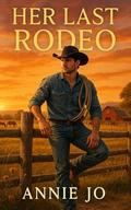 Her Last Rodeo by Annie Jo