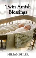 Twin Amish Blessings by Miriam Beiler