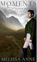 Moments Frozen in Time: A Pride and Prejudice Variation by Melissa Anne