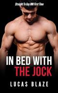 In Bed With The Jock: Straight To Gay MM First Time by Lucas Blaze