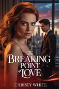 The Breaking Point of Love (Heart’s Breaking Point #3) by Christy White