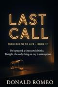 Last Call: He’s poured a thousand drinks. Tonight, the only thing on tap is redemption. (From Death to Life #17) by Donald Romeo
