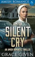 Amish Silent Cry: An Amish Romantic Thriller by Grace Given