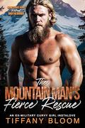 The Mountain Man's Fierce Rescue: Curvy Girl Instalove • Former Firefighter Heat (Granitehart Ridge Fireline - Curvy Girl Instalove • Former Firefighter Heat #1) by Tiffany Bloom