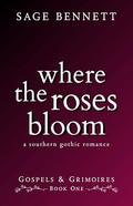 Where the Roses Bloom: A Southern Gothic Romance (Gospels & Grimoires #1) by Chloe Parker