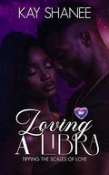 Loving a Libra (BLP Signs of Love #7) by Kay Shanee