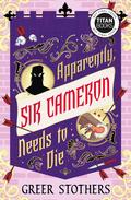 Apparently, Sir Cameron Needs to Die by Greer Stothers
