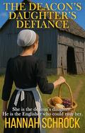 The Deacon's Daughter's Defiance by Hannah Schrock