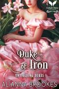 Duke of Iron: A Historical Regency Romance Novel (Unyielding Dukes #2) by Alianna Brookes