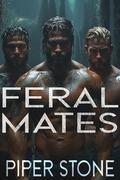 Feral Mates: A Dark Wolf Shifter Romance (Ruthless Instinct #1) by Piper Stone
