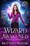 A Wizard Awakened (A Wizard in Vegas #1) by Brittany Fichter