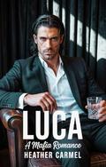 Luca: A Mafia Arranged Marriage Romance (The Italian Mafia Underworld #3) by Heather Carmel