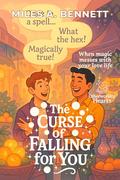 The Curse of Falling for You: When magic messes with your love life (Otherworldly Hearts #8) by Miles A. Bennett