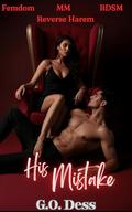 His Mistake: Cole's Trilogy 1: A Femdom Billionaire Reverse Harem Erotica by G.O. Dess
