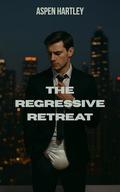 The Regressive Retreat: From Executive to Little One by Aspen Hartley