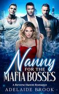 Nanny for the Mafia Bosses: A Reverse Harem Romance by Adelaide Brook