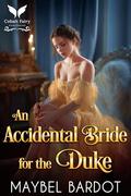 An Accidental Bride for the Duke: A Steamy Historical Regency Romance Novel (Claimed by Regency Devils #5) by Maybel Bardot