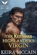 The Ruthless Highlander’s Virgin: A Medieval Historical Romance Novel by Keira McCain