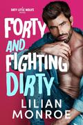 Forty and Fighting Dirty by Lilian Monroe