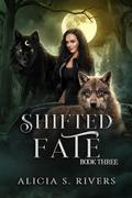 Shifted Fate: Book Three (Broken Luna Series #3) by Alicia S. Rivers