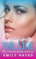 Crossing the Line (Phoenix Ridge Medical #6) by Emily Hayes