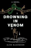 Drowning in Venom by Alice Blackmoor, Chelsea Anders